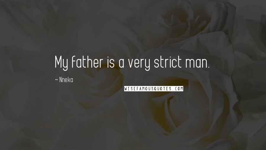 Nneka Quotes: My father is a very strict man.