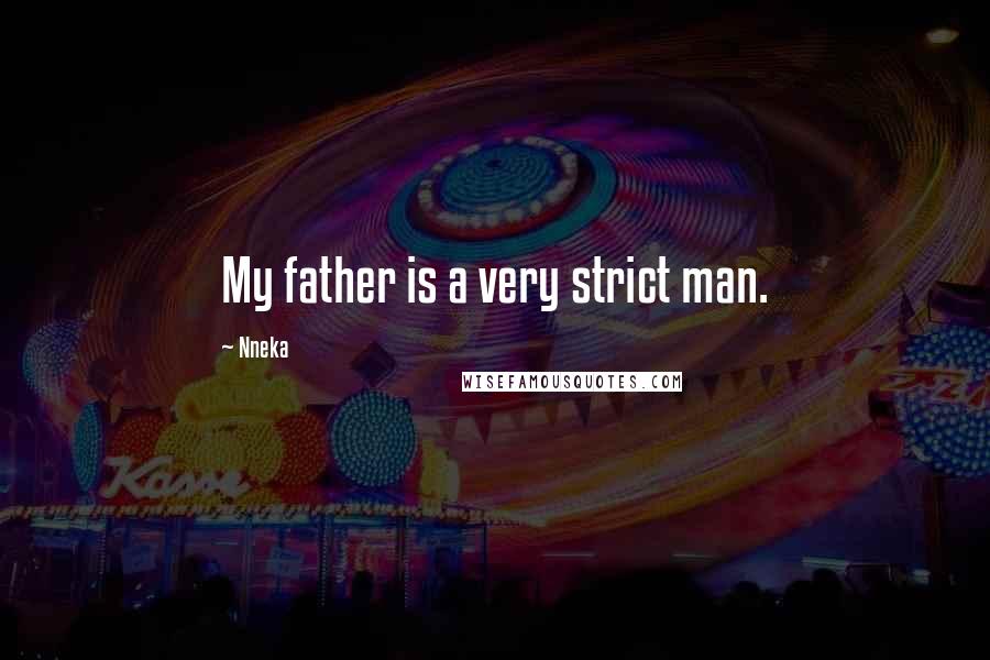 Nneka Quotes: My father is a very strict man.