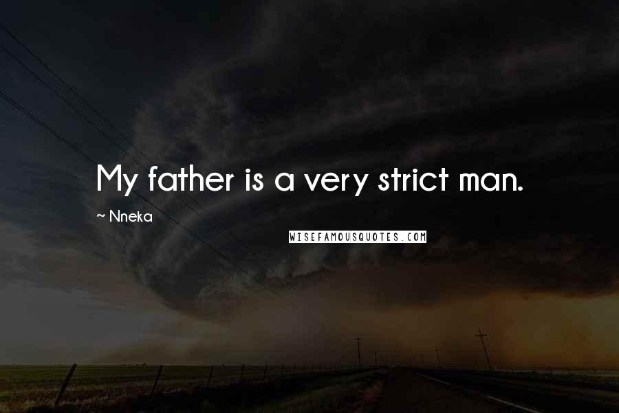 Nneka Quotes: My father is a very strict man.
