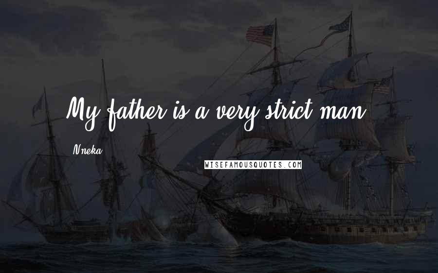 Nneka Quotes: My father is a very strict man.