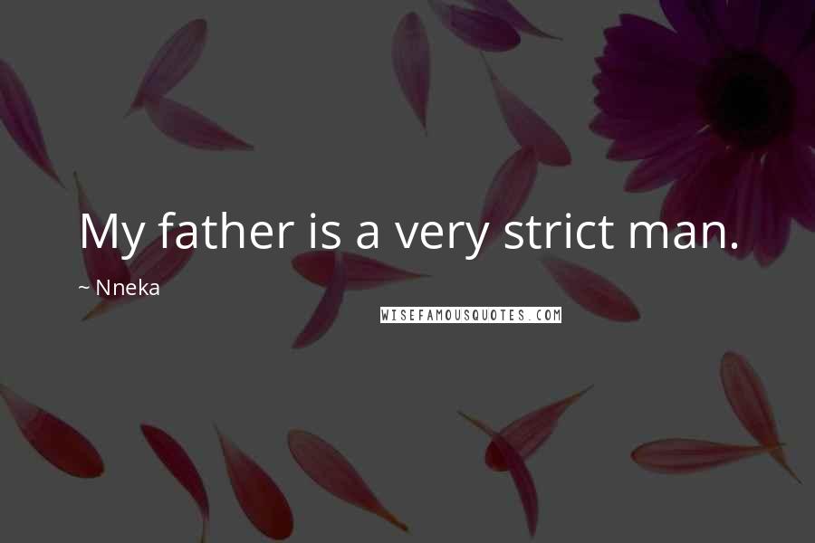 Nneka Quotes: My father is a very strict man.