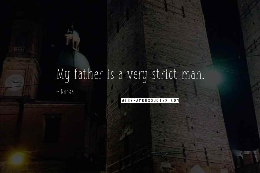 Nneka Quotes: My father is a very strict man.