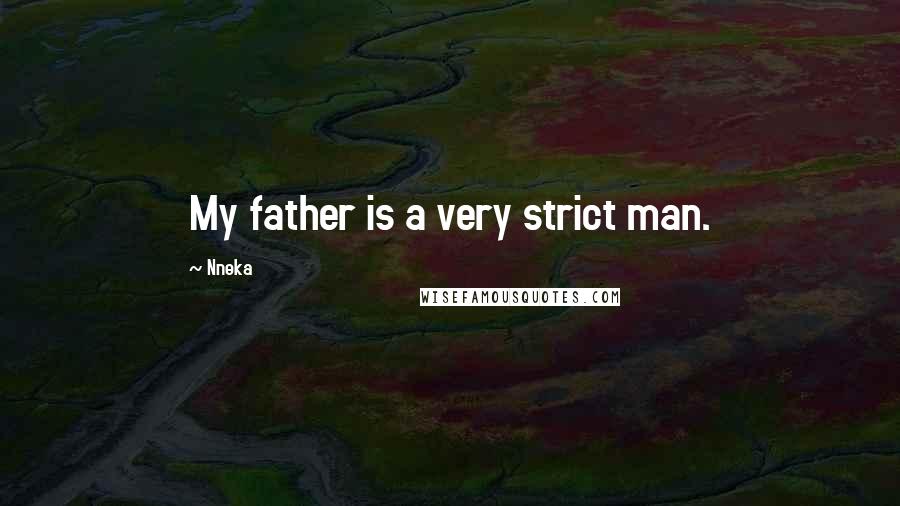 Nneka Quotes: My father is a very strict man.