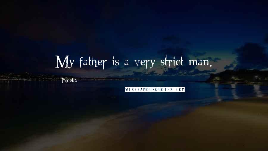 Nneka Quotes: My father is a very strict man.