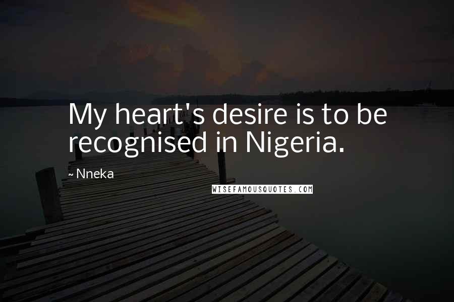 Nneka Quotes: My heart's desire is to be recognised in Nigeria.
