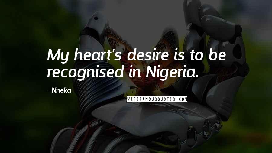 Nneka Quotes: My heart's desire is to be recognised in Nigeria.