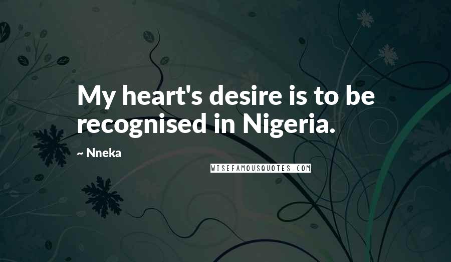 Nneka Quotes: My heart's desire is to be recognised in Nigeria.