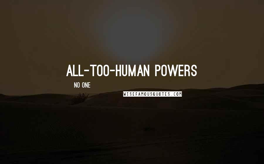 No One Quotes: all-too-human powers