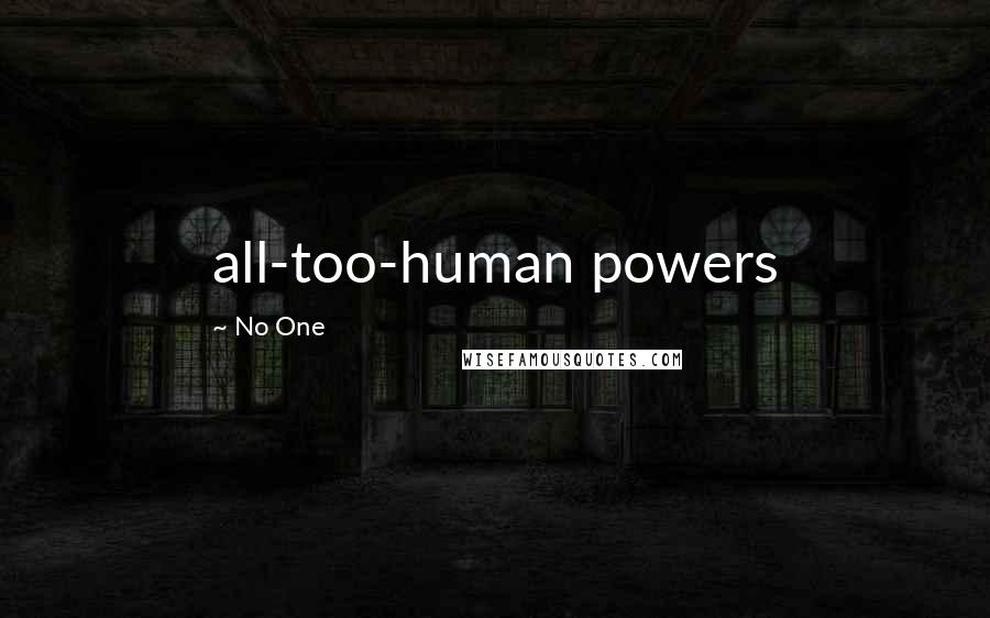 No One Quotes: all-too-human powers