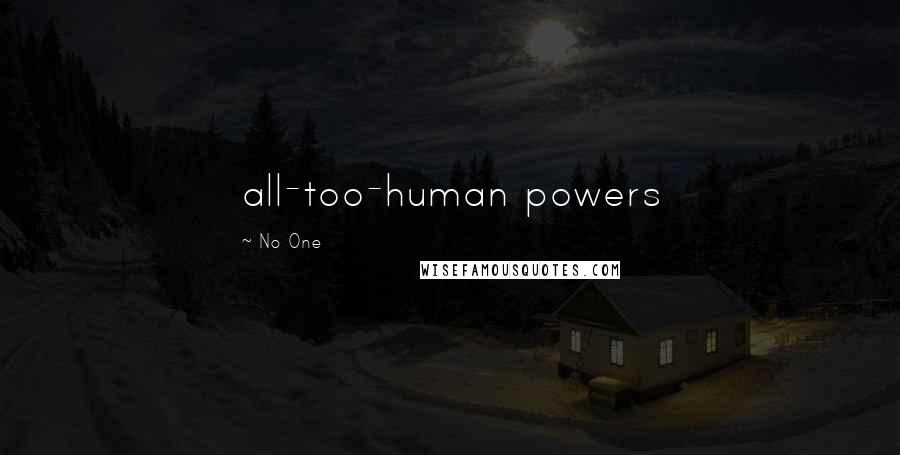 No One Quotes: all-too-human powers