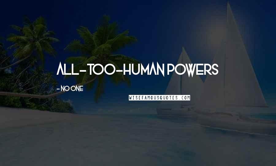 No One Quotes: all-too-human powers