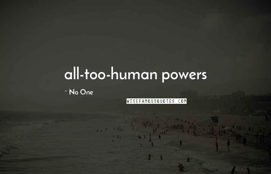 No One Quotes: all-too-human powers