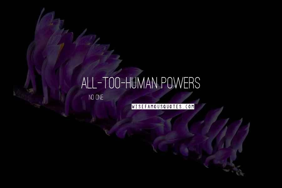 No One Quotes: all-too-human powers