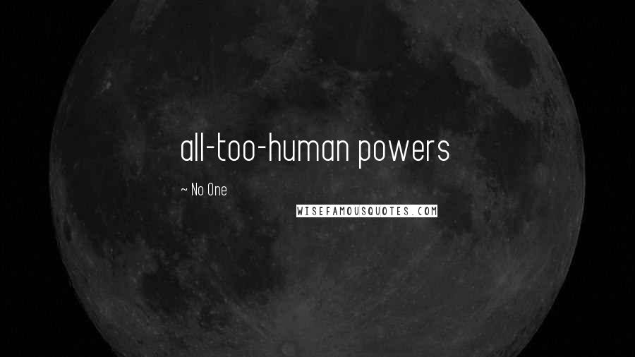 No One Quotes: all-too-human powers