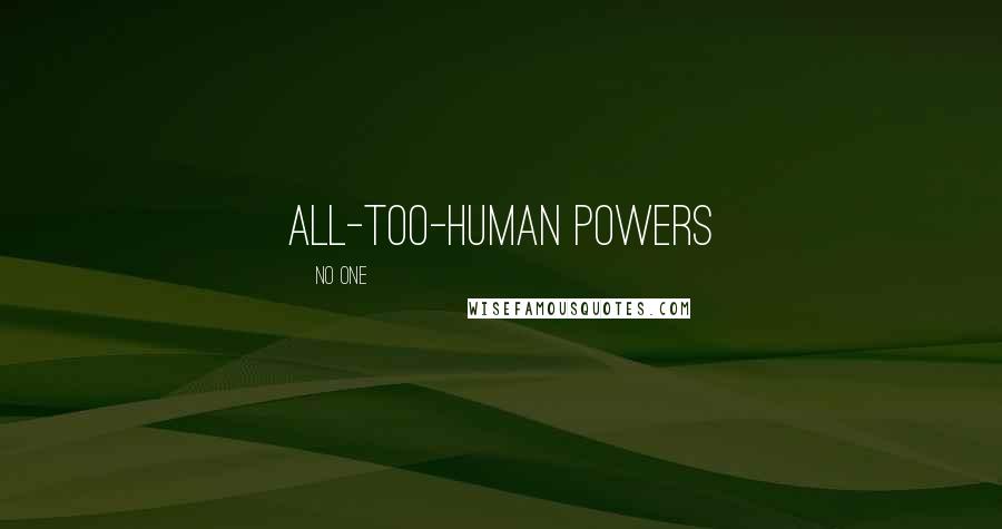 No One Quotes: all-too-human powers