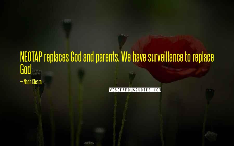 Noah Cicero Quotes: NEOTAP replaces God and parents. We have surveillance to replace God