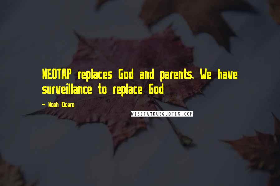 Noah Cicero Quotes: NEOTAP replaces God and parents. We have surveillance to replace God