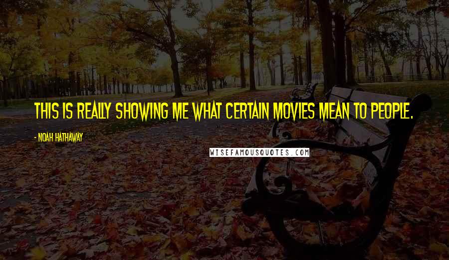 Noah Hathaway Quotes: This is really showing me what certain movies mean to people.