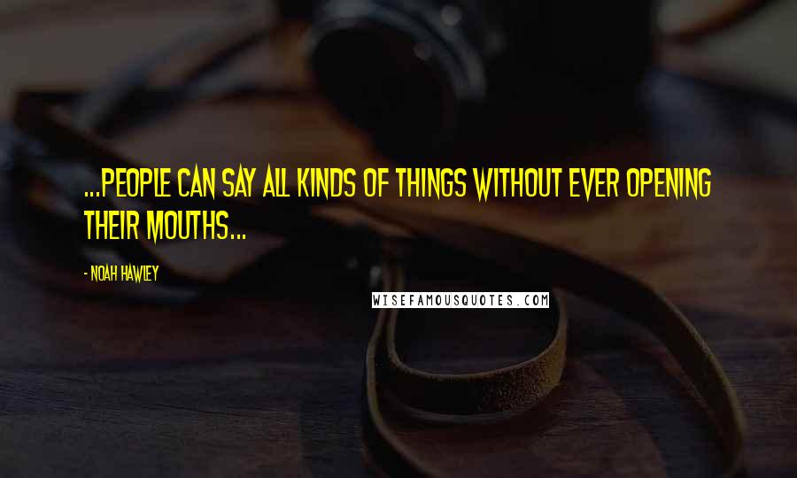 Noah Hawley Quotes: ...people can say all kinds of things without ever opening their mouths...