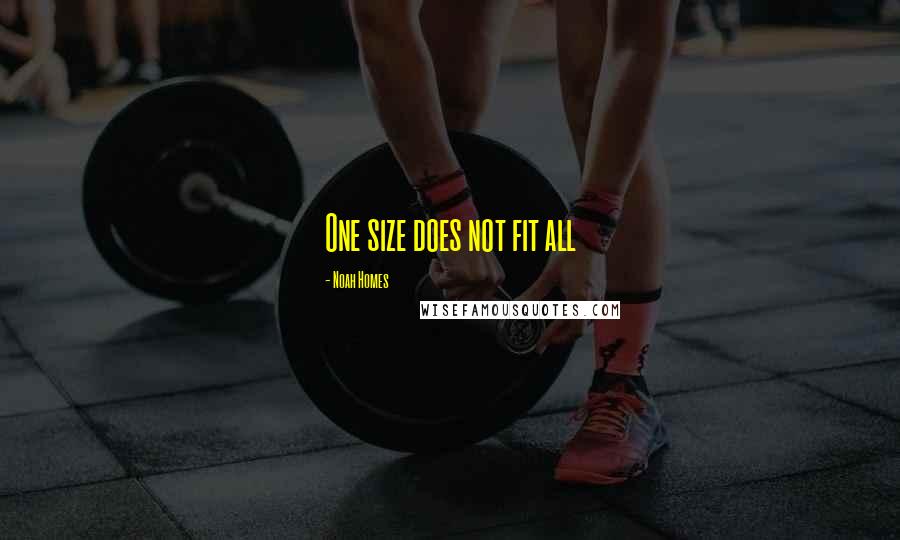 Noah Homes Quotes: One size does not fit all
