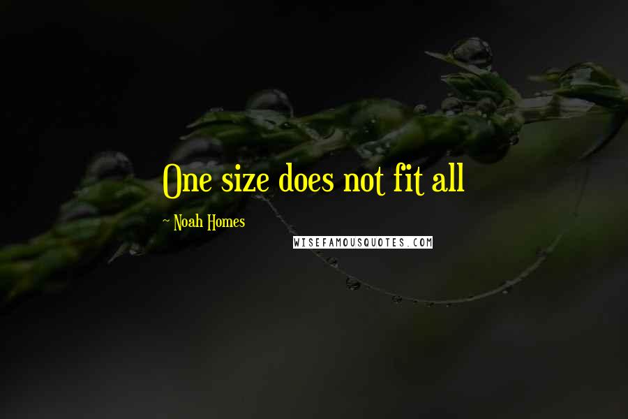 Noah Homes Quotes: One size does not fit all