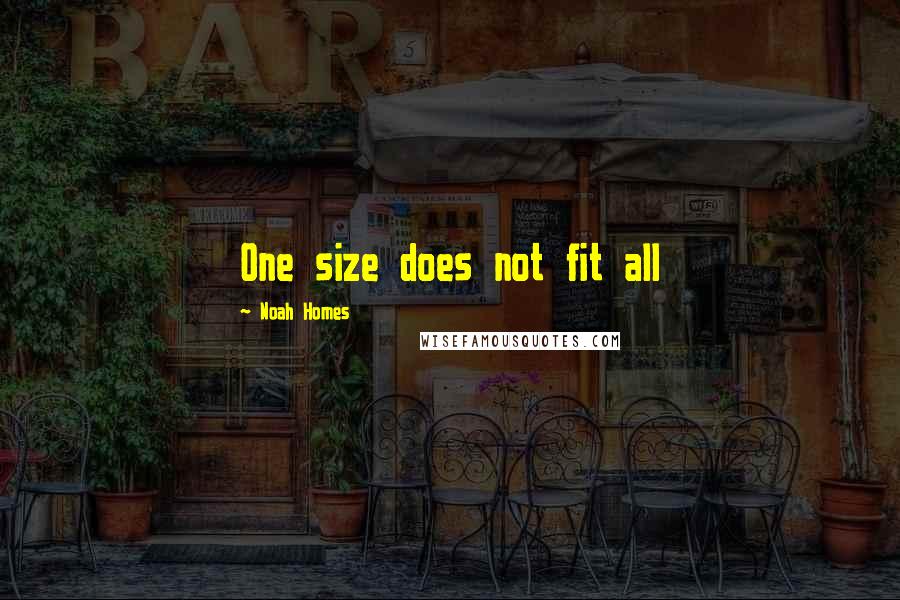 Noah Homes Quotes: One size does not fit all