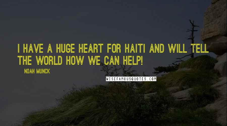 Noah Munck Quotes: I have a huge heart for Haiti and will tell the world how we can help!