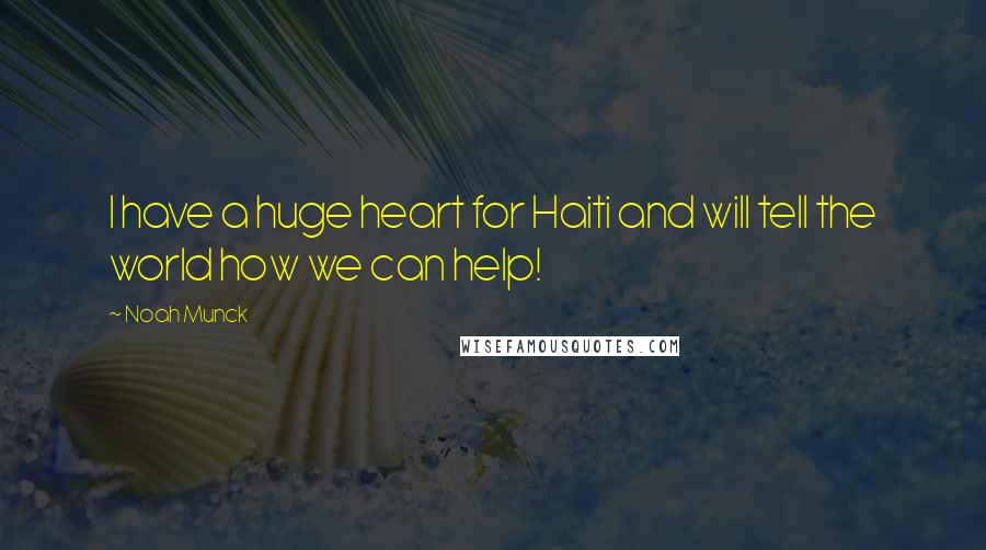 Noah Munck Quotes: I have a huge heart for Haiti and will tell the world how we can help!