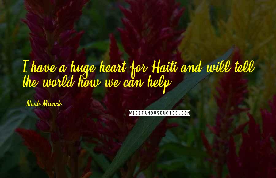 Noah Munck Quotes: I have a huge heart for Haiti and will tell the world how we can help!