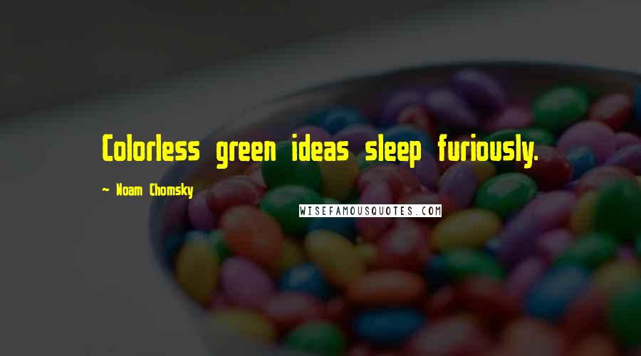 Noam Chomsky Quotes: Colorless green ideas sleep furiously.