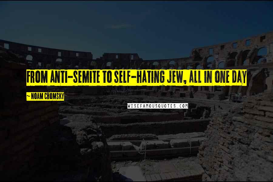 Noam Chomsky Quotes: From anti-semite to self-hating jew, all in one day