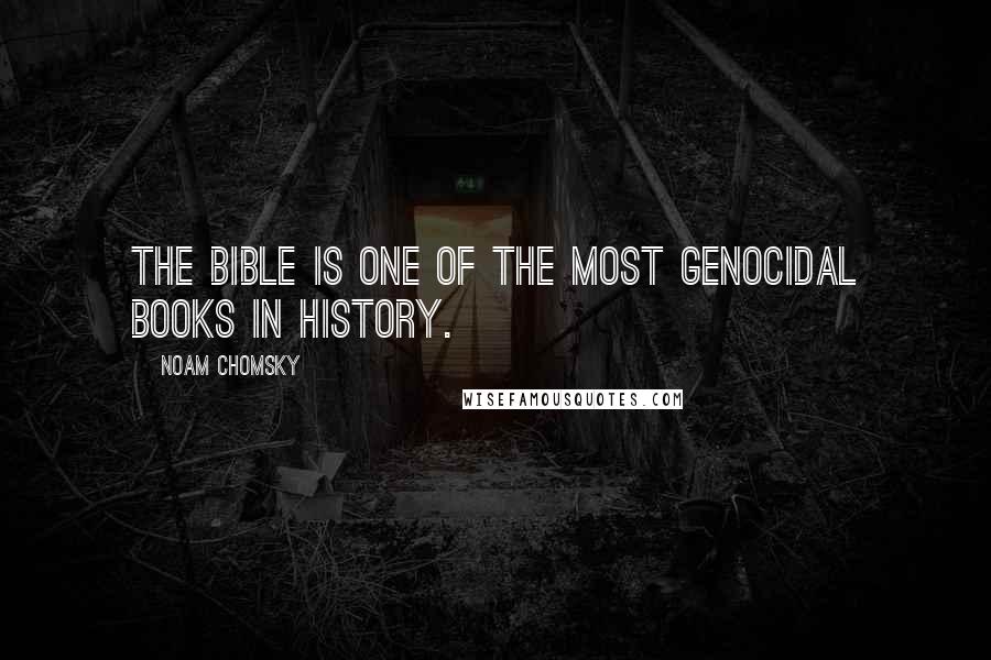 Noam Chomsky Quotes: The Bible is one of the most genocidal books in history.