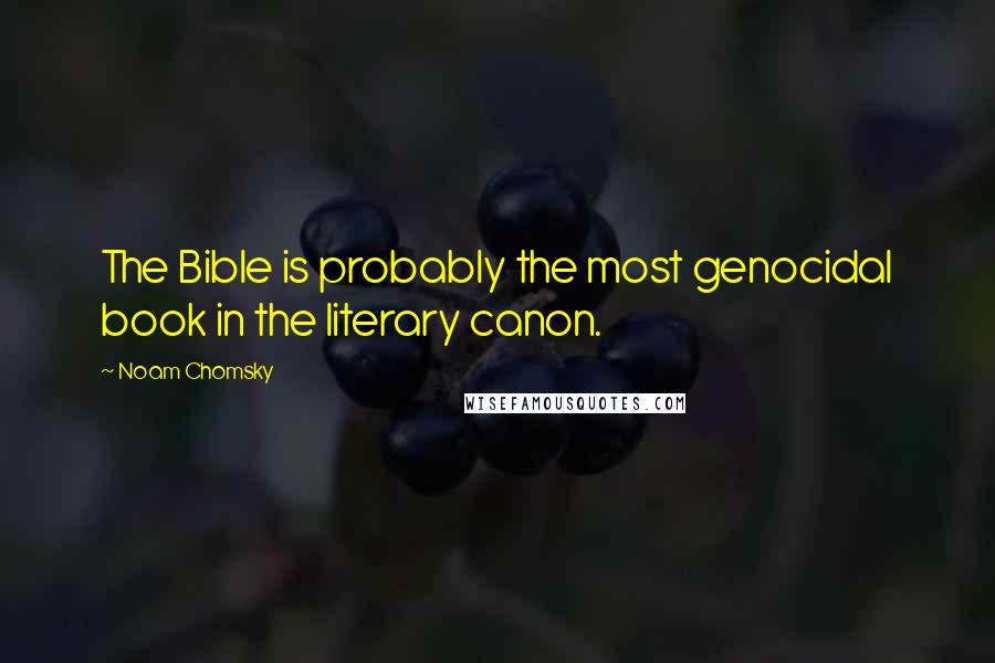 Noam Chomsky Quotes: The Bible is probably the most genocidal book in the literary canon.