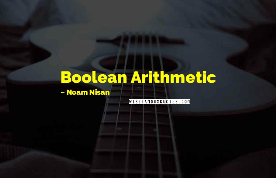 Noam Nisan Quotes: Boolean Arithmetic