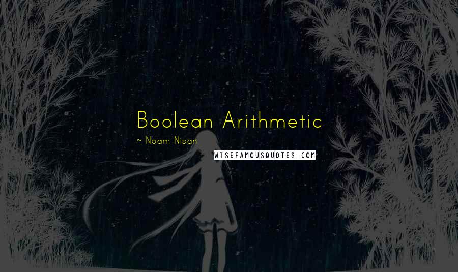 Noam Nisan Quotes: Boolean Arithmetic