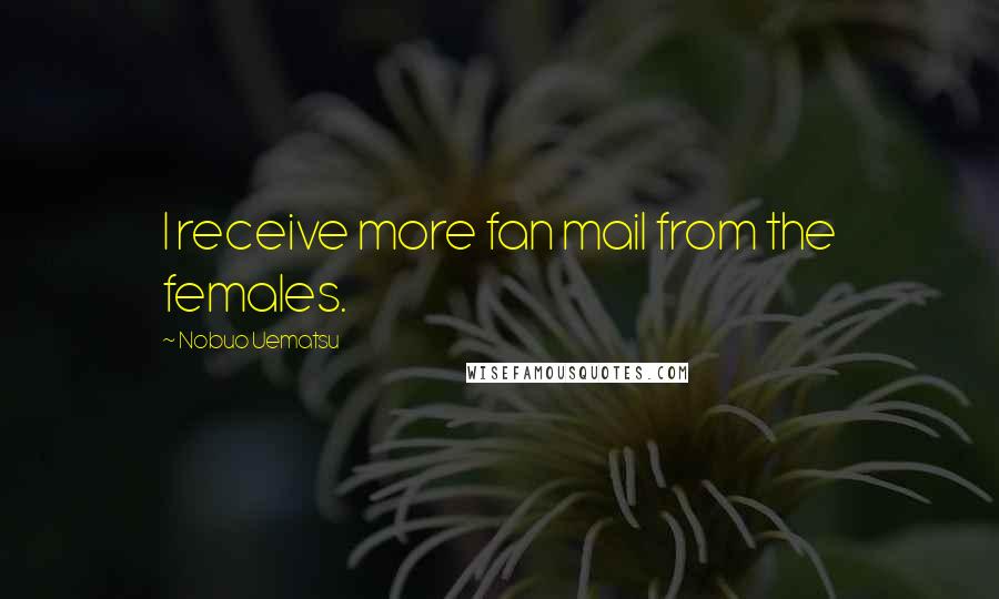 Nobuo Uematsu Quotes: I receive more fan mail from the females.