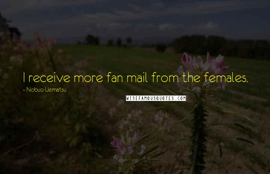 Nobuo Uematsu Quotes: I receive more fan mail from the females.