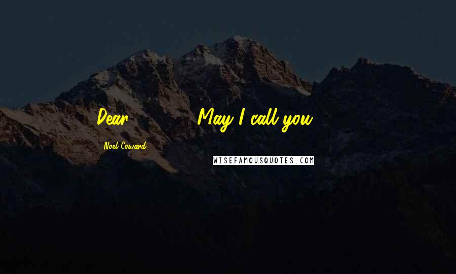 Noel Coward Quotes: Dear 338171 (May I call you 338?)
