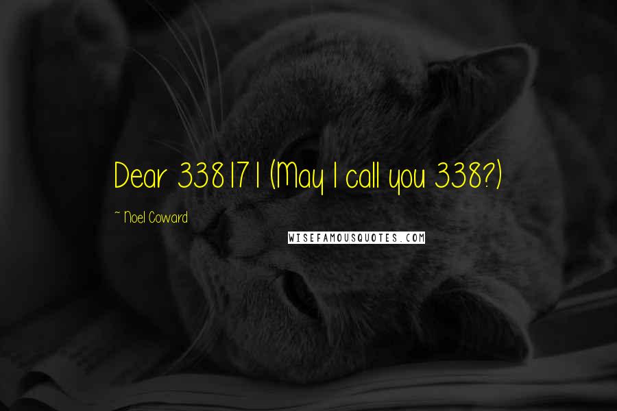 Noel Coward Quotes: Dear 338171 (May I call you 338?)