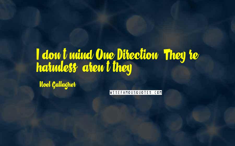 Noel Gallagher Quotes: I don't mind One Direction. They're harmless, aren't they?