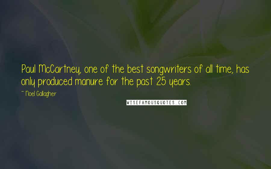 Noel Gallagher Quotes: Paul McCartney, one of the best songwriters of all time, has only produced manure for the past 25 years.