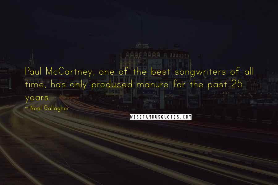 Noel Gallagher Quotes: Paul McCartney, one of the best songwriters of all time, has only produced manure for the past 25 years.