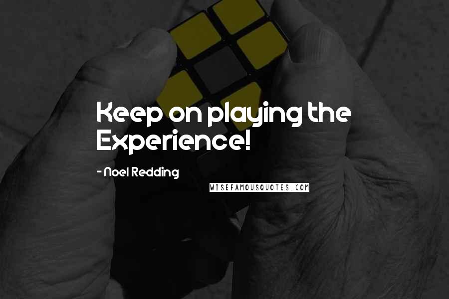 Noel Redding Quotes: Keep on playing the Experience!