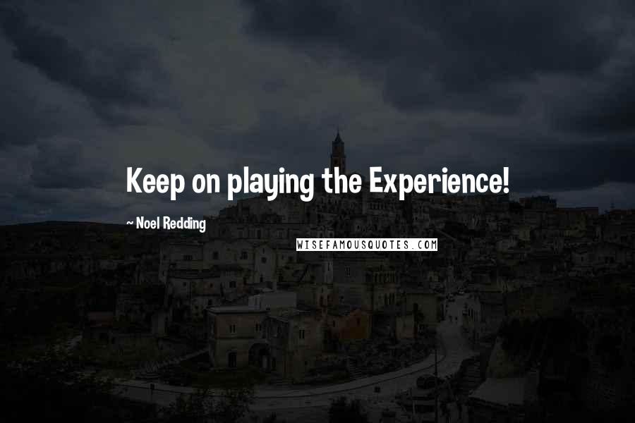 Noel Redding Quotes: Keep on playing the Experience!