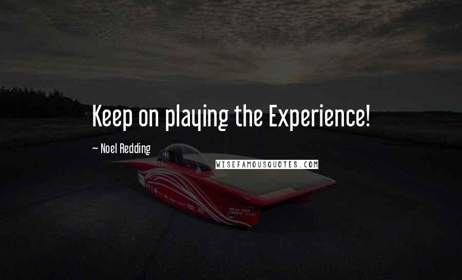 Noel Redding Quotes: Keep on playing the Experience!