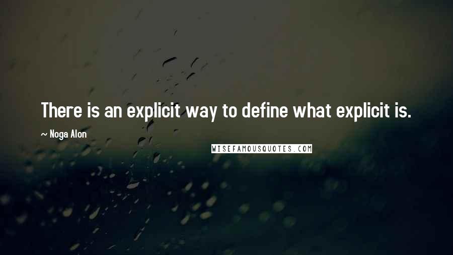 Noga Alon Quotes: There is an explicit way to define what explicit is.