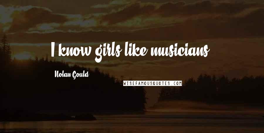 Nolan Gould Quotes: I know girls like musicians!