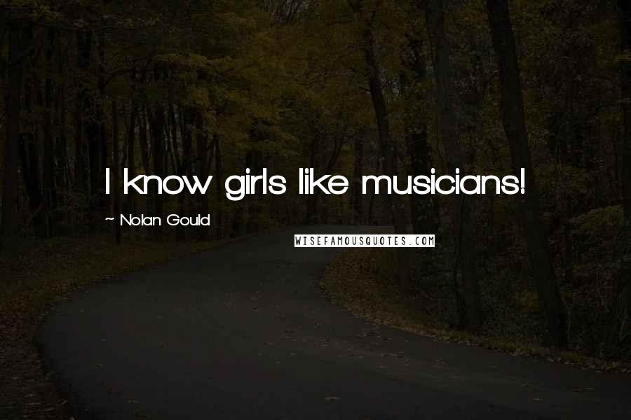 Nolan Gould Quotes: I know girls like musicians!