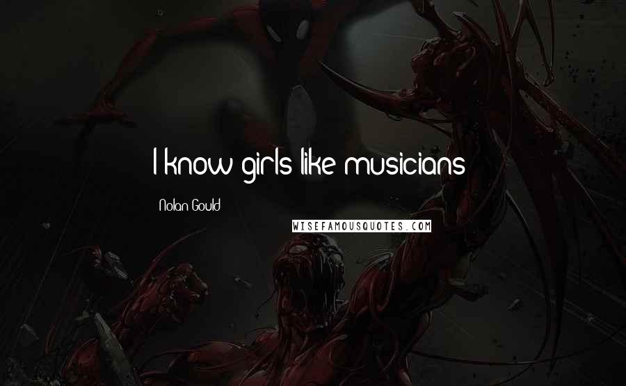 Nolan Gould Quotes: I know girls like musicians!