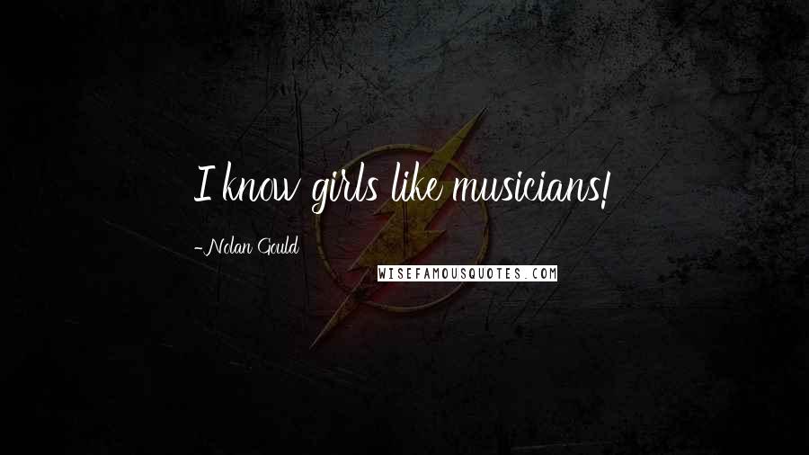 Nolan Gould Quotes: I know girls like musicians!